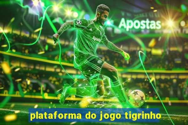 plataforma do jogo tigrinho